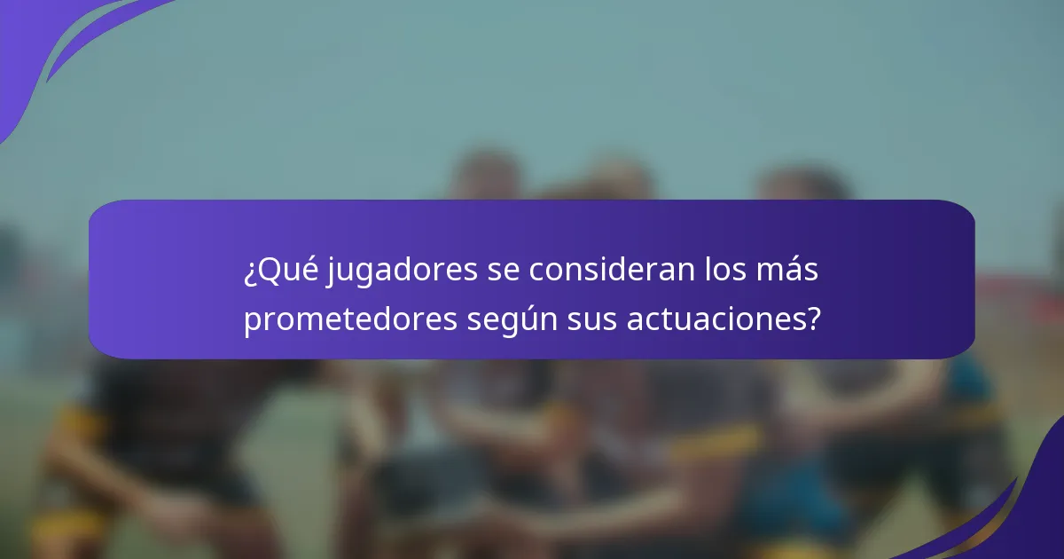 ¿Qué jugadores se consideran los más prometedores según sus actuaciones?